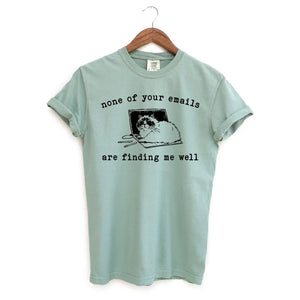 None of Your Emails Are Finding Me Well Cat T-Shirt