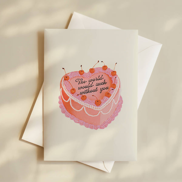 The World Would Suck Without You Heart Cake Greeting Card