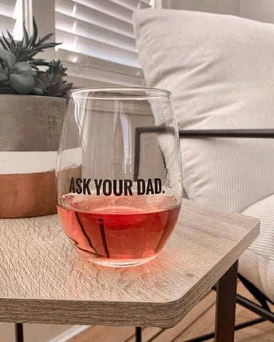 ASK YOUR DAD. WINE GLASS